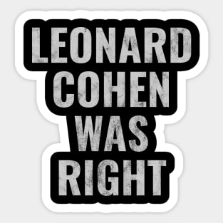 Leonard Cohen Was Right Sticker